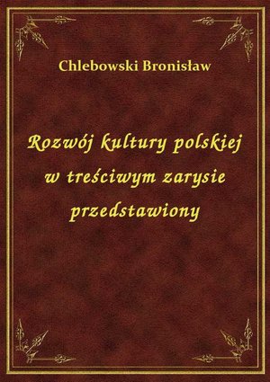 Rozwój kultury polskiej w treściwym zarysie przedstawiony – ebook