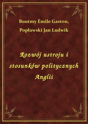 Rozwój ustroju i stosunków politycznych Anglii – ebook