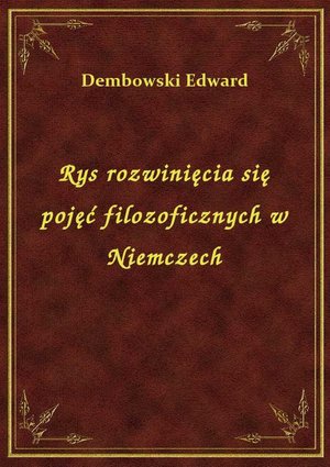 Rys rozwinięcia się pojęć filozoficznych w Niemczech – ebook