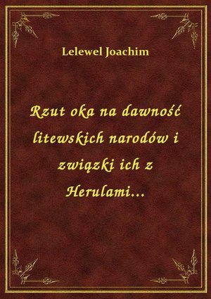 Rzut oka na dawność litewskich narodów i związki ich z Herulami... – ebook