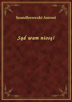 Sąd wam niosę! – ebook