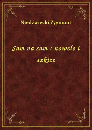 Sam na sam : nowele i szkice – ebook