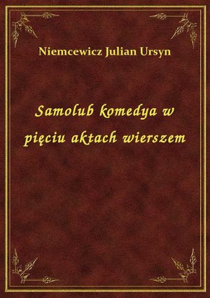 Samolub komedya w pięciu aktach wierszem – ebook
