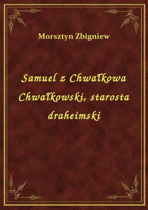 Samuel z Chwałkowa Chwałkowski, starosta draheimski – ebook