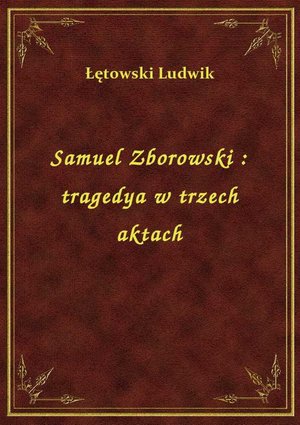 Samuel Zborowski : tragedya w trzech aktach – ebook