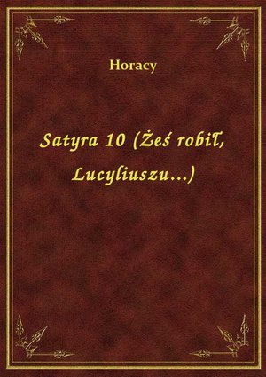 Satyra 10 (Żeś robił, Lucyliuszu...) – ebook