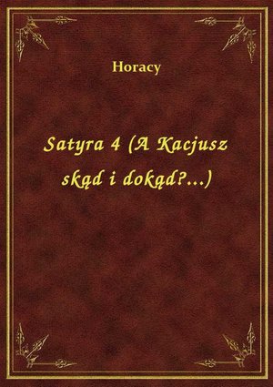 Satyra 4 (A Kacjusz skąd i dokąd?...) – ebook
