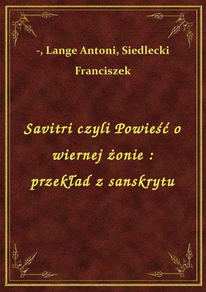 Savitri czyli Powieść o wiernej żonie : przekład z sanskrytu – ebook
