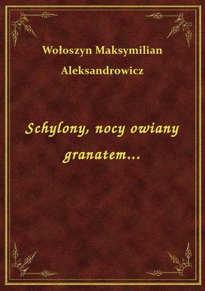 Schylony, nocy owiany granatem... – ebook
