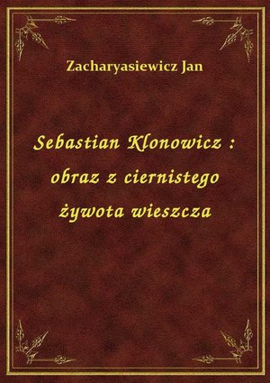 Sebastian Klonowicz : obraz z ciernistego żywota wieszcza – ebook