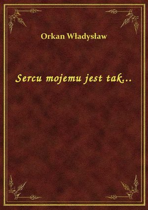 Sercu mojemu jest tak... – ebook