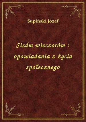Siedm wieczorów : opowiadania z życia społecznego – ebook