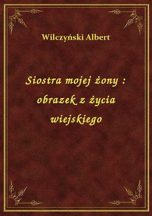 Siostra mojej żony : obrazek z życia wiejskiego – ebook