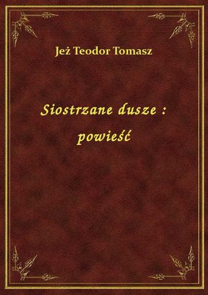 Siostrzane dusze : powieść – ebook