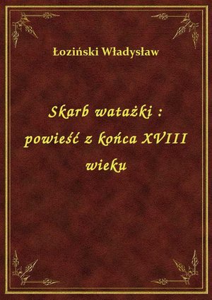 Skarb watażki : powieść z końca XVIII wieku – ebook