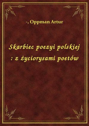 Skarbiec poezyi polskiej : z życiorysami poetów – ebook
