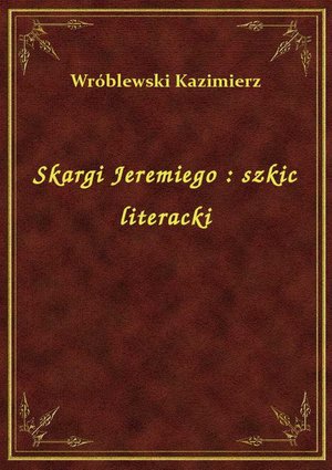 Skargi Jeremiego : szkic literacki – ebook