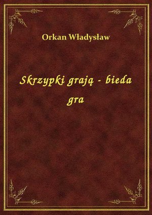 Skrzypki grają - bieda gra – ebook