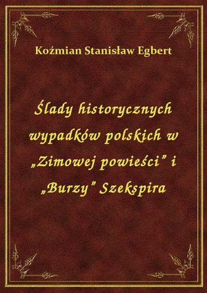 Ślady historycznych wypadków polskich w „Zimowej powieści” i „Burzy” Szekspira – ebook