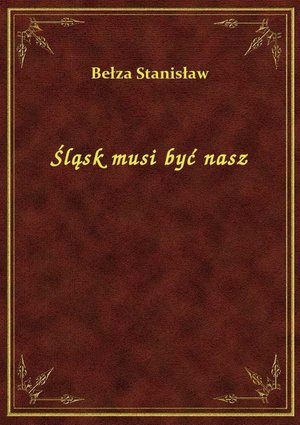 Śląsk musi być nasz – ebook