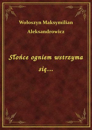 Słońce ogniem wstrzyma się... – ebook