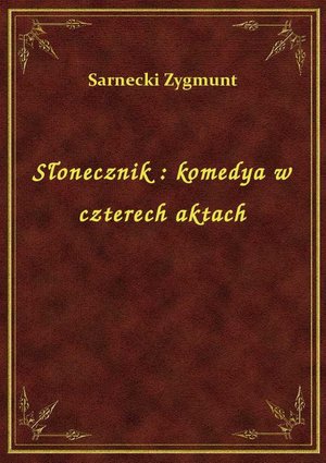 Słonecznik : komedya w czterech aktach – ebook