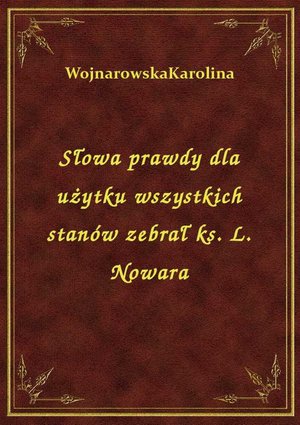Słowa prawdy dla użytku wszystkich stanów zebrał ks. L. Nowara – ebook