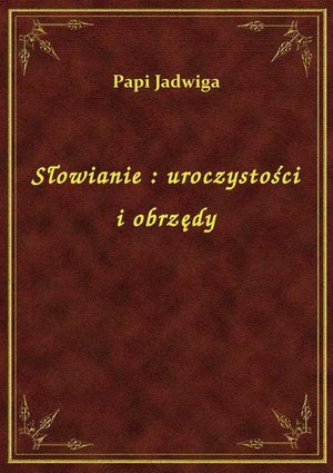Słowianie : uroczystości i obrzędy – ebook