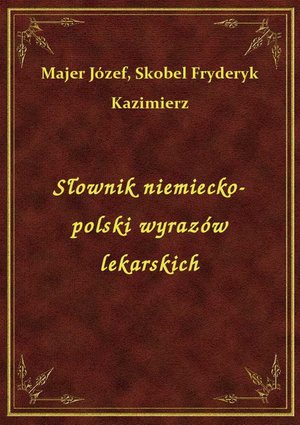 Słownik niemiecko-polski wyrazów lekarskich – ebook