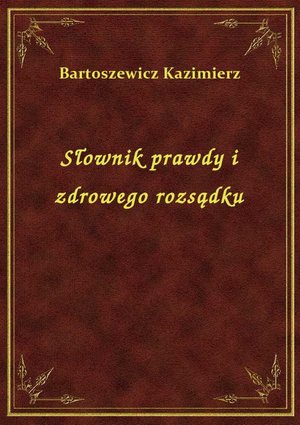 Słownik prawdy i zdrowego rozsądku – ebook