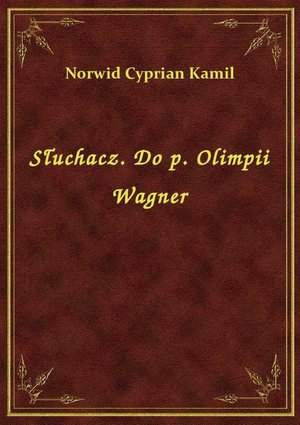Słuchacz. Do p. Olimpii Wagner – ebook