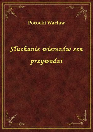 Słuchanie wierszów sen przywodzi – ebook