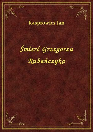 Śmierć Grzegorza Kubańczyka – ebook