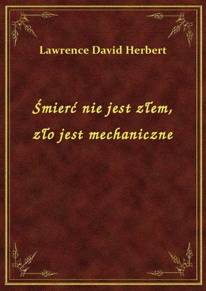 Śmierć nie jest złem, zło jest mechaniczne – ebook