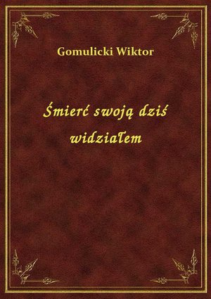 Śmierć swoją dziś widziałem – ebook