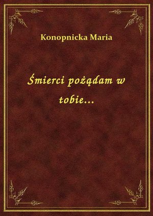 Śmierci pożądam w tobie... – ebook