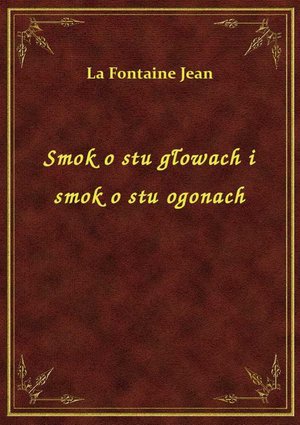 Smok o stu głowach i smok o stu ogonach – ebook