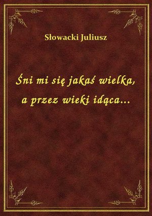 Śni mi się jakaś wielka, a przez wieki idąca... – ebook