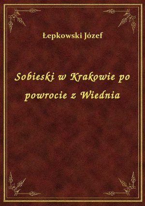 Sobieski w Krakowie po powrocie z Wiednia – ebook