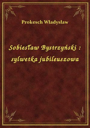 Sobiesław Bystrzyński : sylwetka jubileuszowa – ebook