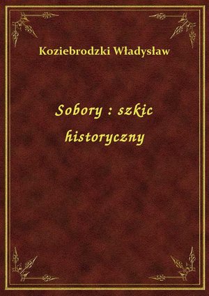 Sobory : szkic historyczny – ebook