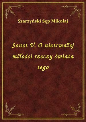 Sonet V. O nietrwałej miłości rzeczy świata tego – ebook
