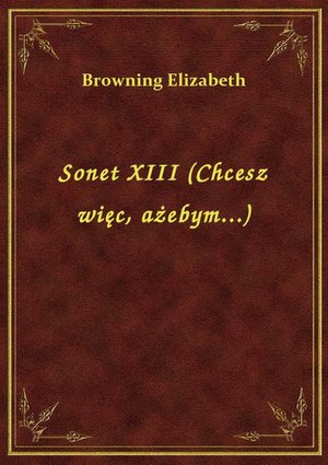 Sonet XIII (Chcesz więc, ażebym...) – ebook