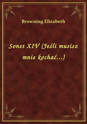 Sonet XIV (Jeśli musisz mnie kochać...) – ebook