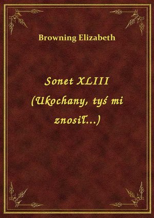 Sonet XLIII (Ukochany, tyś mi znosił...) – ebook