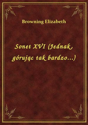 Sonet XVI (Jednak, górując tak bardzo...) – ebook