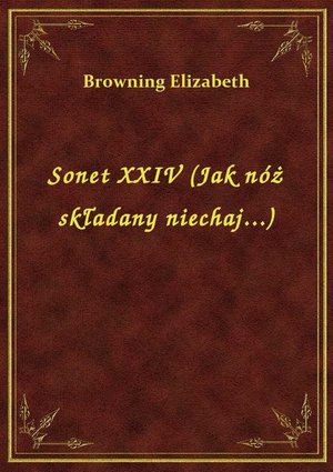 Sonet XXIV (Jak nóż składany niechaj...) – ebook