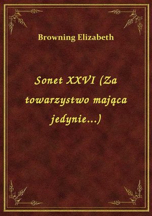 Sonet XXVI (Za towarzystwo mająca jedynie...) – ebook