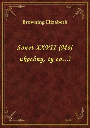 Sonet XXVII (Mój ukochny, ty co...) – ebook