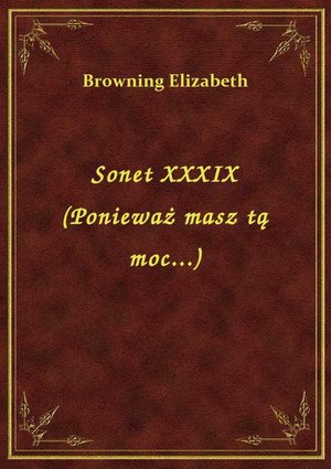 Sonet XXXIX (Ponieważ masz tą moc...) – ebook